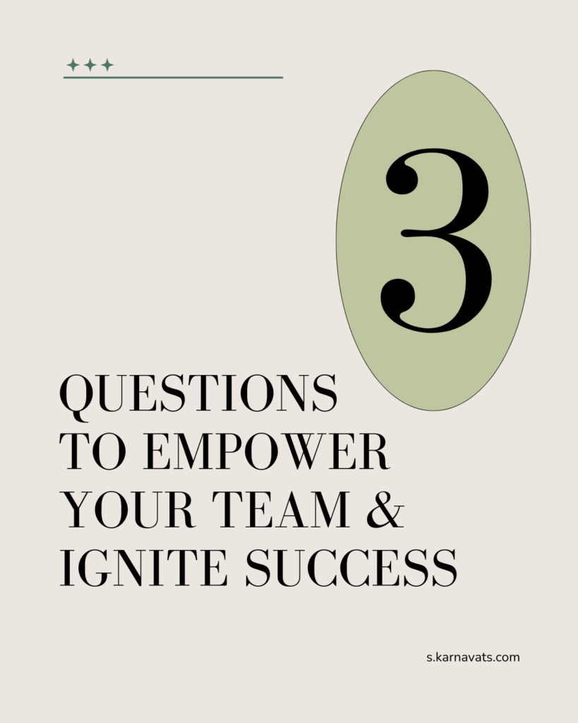 3 questions to empower your team and ignite success